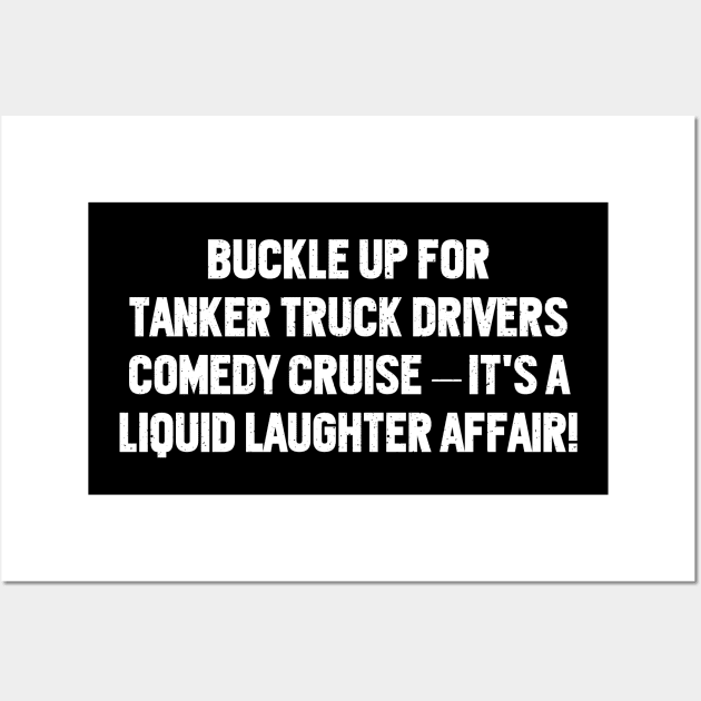 Buckle Up for Tanker Truck Drivers' Comedy Wall Art by trendynoize